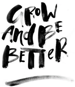 Grow and Be Better art